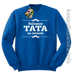Najlepszy TATA na świecie - Bluza standard bez kaptura niebieska 