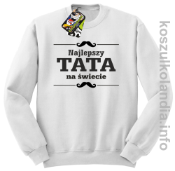 Najlepszy TATA na świecie - Bluza standard bez kaptura biała 