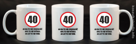 40 KM TO NIE ODLEGŁOŚĆ 40% to nie wódka 40 lat to nie wiek - kubek ceramiczny