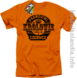 Prawdziwi Królowie rodzą się w Czerwcu - Koszulka męska pomarańcz 