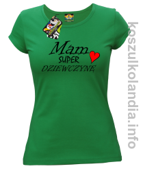 Mam Super Dziewczynę Serce - koszulka damska - zielona