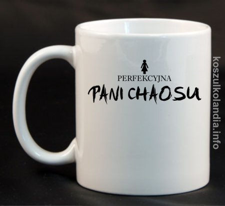 Perfekcyjna PANI CHAOSU - kubek ceramiczny