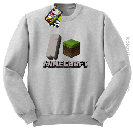 I love minecraft - bluza bez kaptura