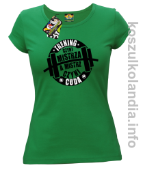 Trening czyni Mistrza a Mistrz czyni cuda - Koszulka damska zielona 