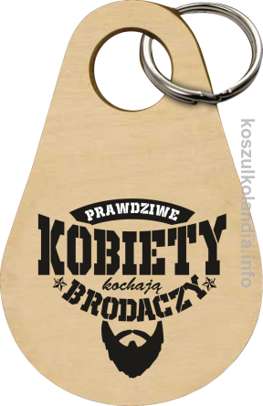 Prawdziwe kobiety kochają brodaczy - Breloczek 