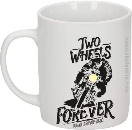 Two Wheels Forever Lubię zapierdalać - Kubek ceramiczny biały 
