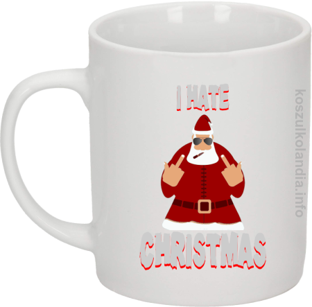 I hate Christmas Fu#k All Santa Claus - Kubek ceramiczny 