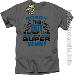Sorry this boy is already taken by a super mommy - koszulka męska - szara