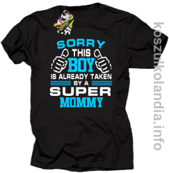Sorry this boy is already taken by a super mommy - koszulka męska - czarna
