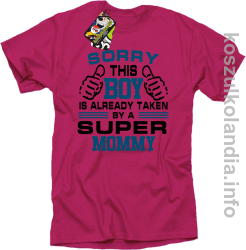 Sorry this boy is already taken by a super mommy - koszulka męska - fuksja