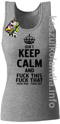 Dont Keep Calm and Fuck this Fuck That Fuck You Fuck Off -  Top damski melanż 