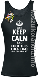 Dont Keep Calm and Fuck this Fuck That Fuck You Fuck Off -  Top damski czarny 