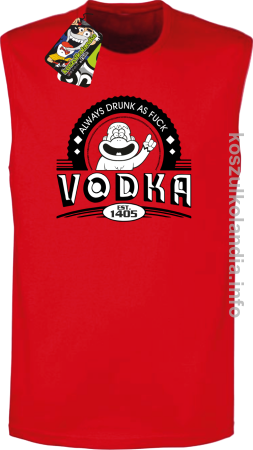 Vodka Always Drunk as Fuck - Bezrękawnik męski 