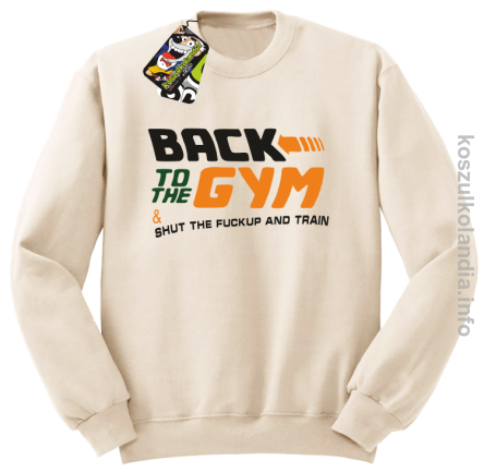 Back to the GYM and SHUT THE FUCKUP and train - bluza bez kaptura - beżowy