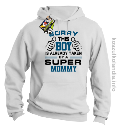 Sorry this boy is already taken by a super mommy -  bluza z kapturem - biała