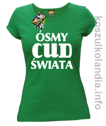 ÓSMY CUD ŚWIATA - koszulka damska - zielona