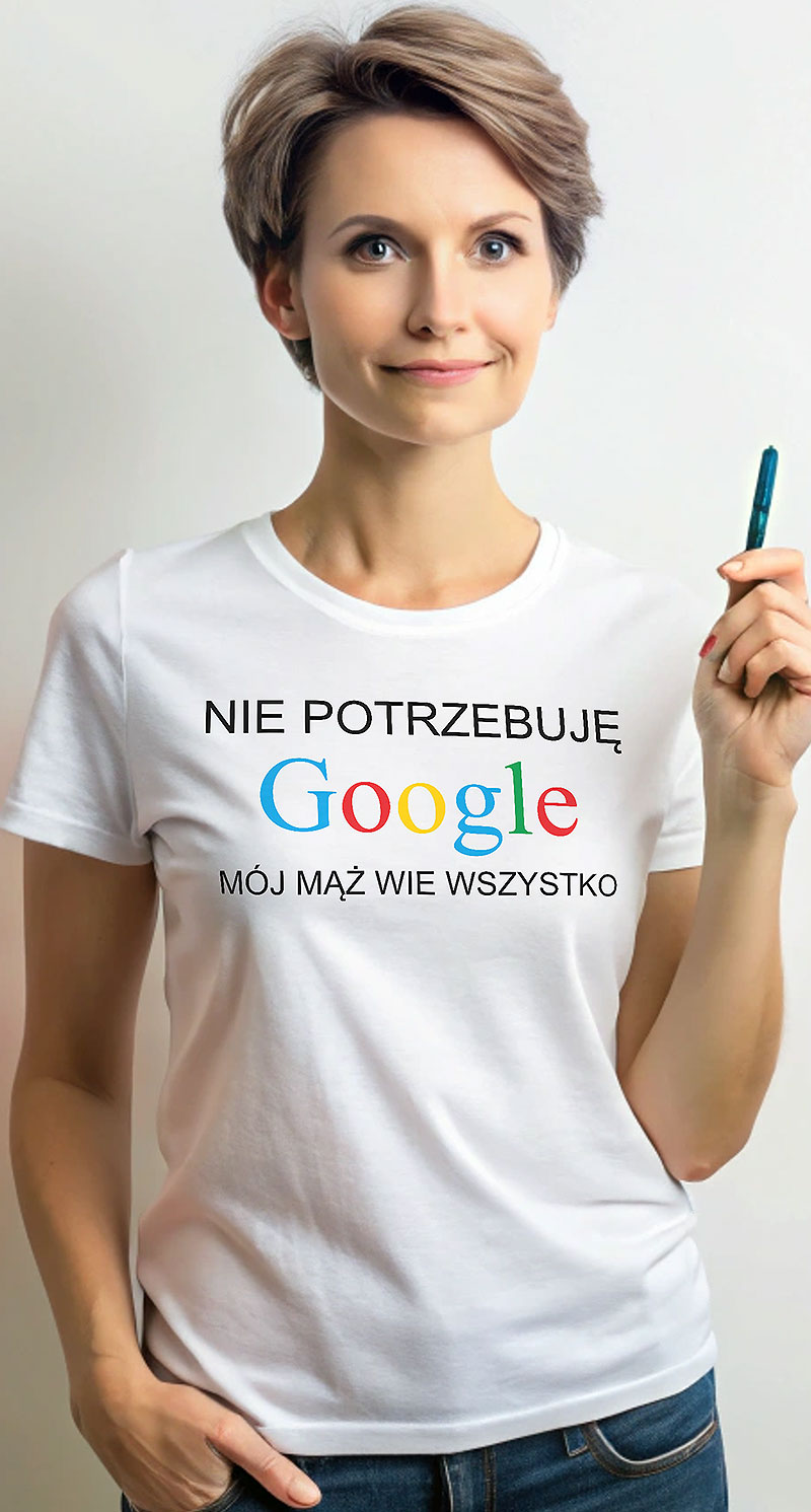 Nie potrzebuję Google mój mąż wie wszystko - koszulka damska