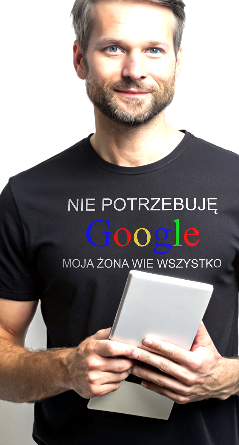 Nie potrzebuję Google moja żona wie wszystko - koszulka męska